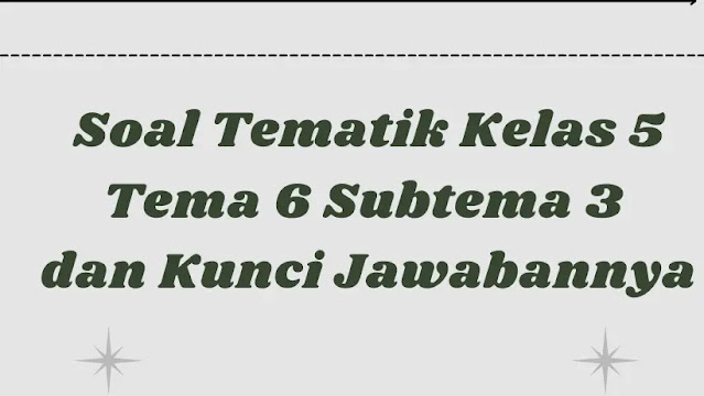 Rahasia Skor Sempurna Kerjakan Soal Tematik Kelas 5 Tema 6 Subtema 3 Brilian Sekarang Rahasia Skor Sempurna Kerjakan Soal Tematik Kelas 5 Tema 6 Subtema 3 Brilian Sekarang
